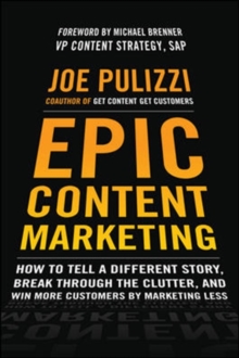 Image for Epic content marketing  : how to tell a different story, break through the clutter, & win more customers by marketing less