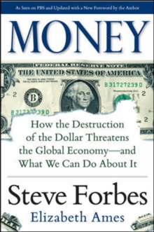 Money: How the Destruction of the Dollar Threatens the Global Economy - and What We Can Do About It