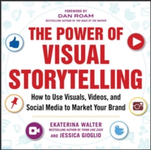 Image for The power of visual storytelling  : how to use visuals, videos, and social media to market your brand
