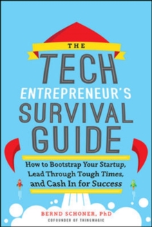 Image for The Tech Entrepreneur's Survival Guide: How to Bootstrap Your Startup, Lead Through Tough Times, and Cash In for Success