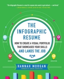Image for The infographic resume: how to create a visual portfolio that showcases your skills and lands the job