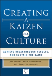 Image for Creating a Kaizen Culture: Align the Organization, Achieve Breakthrough Results, and Sustain the Gains