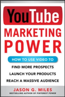 Image for YouTube marketing power  : how to use video to find more prospects, launch your products, and reach a massive audience