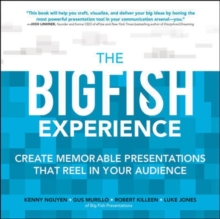 Big Fish Experience: Create Memorable Presentations That Reel In Your Audience