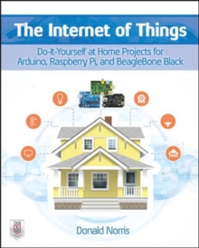 Internet of Things: Do-It-Yourself at Home Projects for Arduino, Raspberry Pi and BeagleBone Black