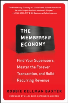 Image for The Membership Economy: Find Your Super Users, Master the Forever Transaction, and Build Recurring Revenue