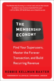 Image for The Membership Economy: Find Your Super Users, Master the Forever Transaction, and Build Recurring Revenue