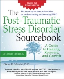 The Post-Traumatic Stress Disorder Sourcebook, Revised and Expanded Second Edition: A Guide to Healing, Recovery, and Growth