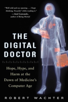 Image for The Digital Doctor: Hope, Hype, and Harm at the Dawn of Medicine’s Computer Age