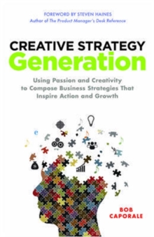 Image for Creative Strategy Generation: Using Passion and Creativity to Compose Business Strategies That Inspire Action and Growth