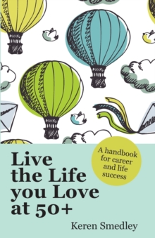 Image for Live the Life You Love at 50+: A Handbook for Career and Life Success