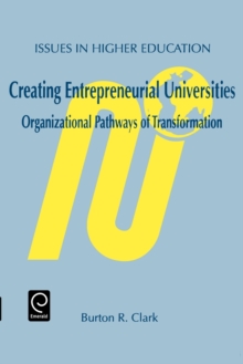 Image for Creating entrepreneurial universities : organizational pathways of transformation