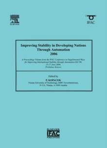 Image for Improving stability in developing nations through automation 2006: a proceedings volume from the IFAC Conference on Supplemental Ways for Improving International Stability through Automation ISA '06, 15-17 June 2006, Prishtina, Kosovo