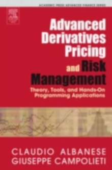 Image for Advanced derivatives pricing and risk management: theory, tools and hands-on programming application