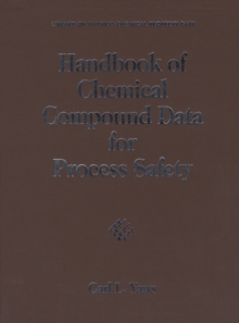 Image for Handbook of chemical compound data for process safety: comprehensive safety and health-related data for hydrocarbons and organic chemicals : selected data for inorganic chemicals
