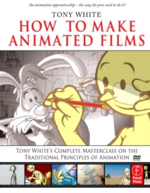 Image for How to make animated films: Tony White's masterclass on the traditional principles of animation