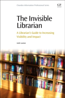 Image for The invisible librarian  : a librarian's guide to increasing visibility and impact