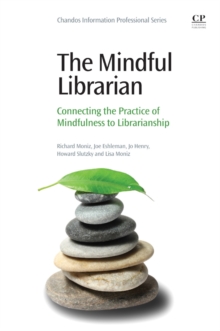 Image for The mindful librarian: connecting the practice of mindfulness to librarianship