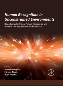 Human Recognition in Unconstrained Environments: Using Computer Vision, Pattern Recognition and Machine Learning Methods for Biometrics