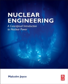 Nuclear Engineering: A Conceptual Introduction to Nuclear Power