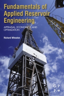 Image for Fundamentals of applied reservoir engineering: appraisal, economics and optimization