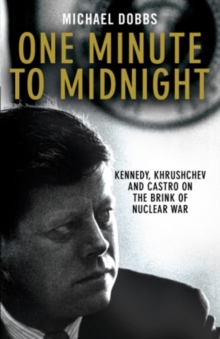Image for One minute to midnight  : Kennedy, Khrushchev, and Castro on the brink of nuclear war