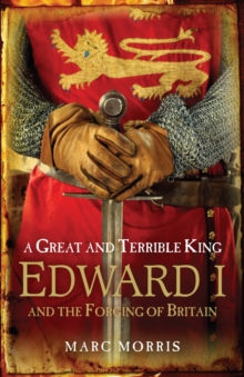 Image for A great and terrible king  : Edward I and the forging of Britain
