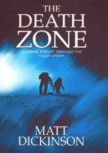 Image for The death zone  : climbing Everest through the killer storm