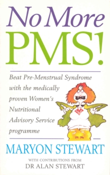 No More PMS!: Beat Pre-Menstrual Syndrome with the medically proven Women’s Nutritional Advisory Service Programme
