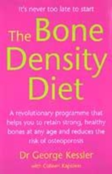 Image for The bone density diet  : a revolutionary programme that helps you to retain strong, healthy bones at any age and reduces the risk of osteoporosis