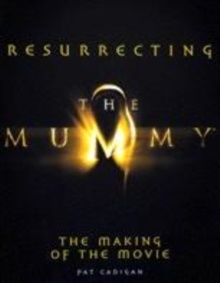 Image for Resurrecting the mummy  : the making of the movie