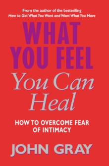 Image for What you feel you can heal  : a guide for enriching relationships