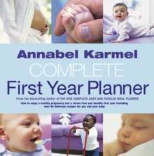 Image for Complete first year planner  : how to enjoy a healthy pregnancy ... over 80 delicious recipes for you and your baby