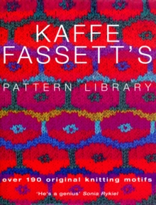 Kaffe Fassett’s Pattern Library: an inspiring collection of knitting patterns from one of the most recognized names in contemporary craft and design