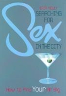 Image for Searching for sex in the city  : how to find your Mr Big