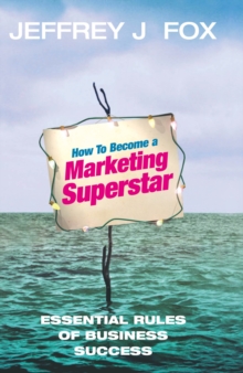 Image for How to become a marketing superstar  : essential rules of business success