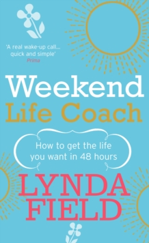 Weekend Life Coach: How to get the life you want in 48 hours