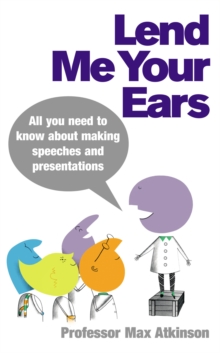 Image for Lend me your ears  : all you need to know about making speeches and presentations