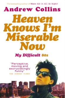Image for Heaven knows I'm miserable now  : my difficult 80s