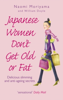 Japanese Women Don’t Get Old or Fat: Delicious slimming and anti-ageing secrets