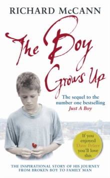 The Boy Grows Up: The inspirational story of his journey from broken boy to family man