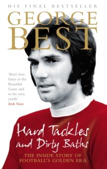 Image for Hard tackles and dirty baths  : the inside story of football's golden era