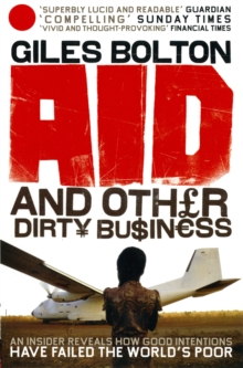 Image for Aid and other dirty business  : an insider uncovers how globalisation and good intentions have failed the world's poor