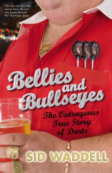 Image for Bellies and bullseyes  : the outrageous true story of darts