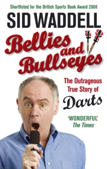 Image for Bellies and bullseyes  : the outrageous true story of darts