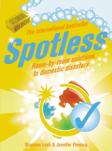 Image for Spotless  : room-by-room solutions to domestic disasters