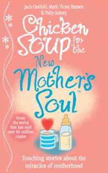 Image for Chicken soup for the new mother's soul  : touching stories about the miracles of motherhood