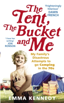 Image for The tent, the bucket and me  : my family's disastrous attempts to go camping in the 70s