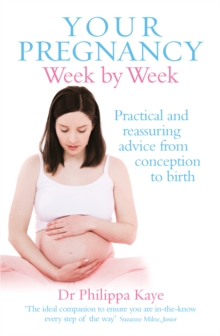 Your Pregnancy Week by Week: Practical and reassuring advice from conception to birth
