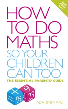 How to do Maths so Your Children Can Too: The essential parents’ guide